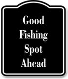 Good Fishing Spot Ahead Fish BLACK Aluminum Composite Sign