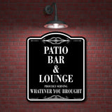 Patio Bar Lounge Serving Whatever You Brought BLACK Aluminum Composite Sign
