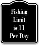 Fishing Limit is 11 Per Day Fish BLACK Aluminum Composite Sign