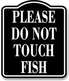 Please Do Not Touch Fish BLACK Aluminum Composite Sign