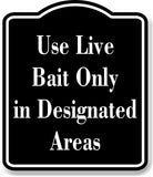 Use Live Bait Only in Designated Areas Fishing BLACK Aluminum Composite Sign