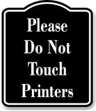 Please Do Not Touch Printers BLACK Aluminum Composite Sign