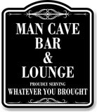 Man Cave Bar Lounge Serving Whatever You Brought BLACK Aluminum Composite Sign