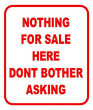 NOTHING FOR SALE HERE DONT BOTHER ASKING Outdoor Metal Aluminum Composite sign