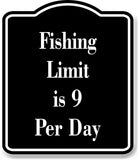 Fishing Limit is 9 Per Day Fish BLACK Aluminum Composite Sign