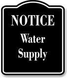 Notice Water Supply BLACK Aluminum Composite Sign