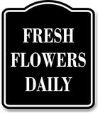 Fresh Flowers Daily BLACK Aluminum Composite Sign