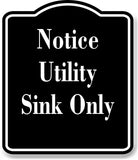 Notice Utility Sink Only OSHA BLACK Aluminum Composite Sign
