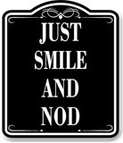 Just Smile And Nod BLACK Aluminum Composite Sign