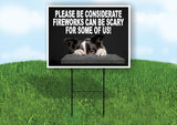 PLEASE BE CONSIDERATE FIREWORKS ARE SCARY FO Yard Sign Road with Stand LAWN SIGN