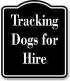 Tracking Dogs for Hire Hunting Hunt BLACK Aluminum Composite Sign