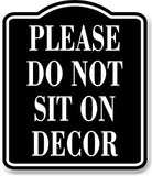 Please Do Not Sit On Decor BLACK Aluminum Composite Sign