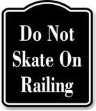 Do Not Skate On Railing BLACK Aluminum Composite Sign