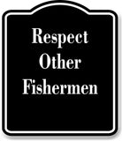 Respect Other Fishermen Fishing BLACK Aluminum Composite Sign