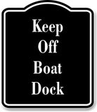 Keep Off Boat Dock BLACK Aluminum Composite Sign