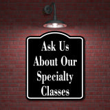 Ask Us About Our Specialty Classes BLACK Aluminum Composite Sign