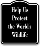 Help Us Protect the World's Wildlife BLACK Aluminum Composite Sign