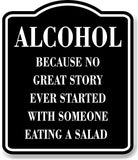 Alcohol Story Ever Started With Eating Salad BLACK Aluminum Composite Sign