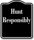 Hunt Responsibly Hunting Hunt BLACK Aluminum Composite Sign