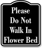 Please Do Not Walk In Flower Bed BLACK Aluminum Composite Sign