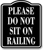 Please Do Not Sit On Railing BLACK Aluminum Composite Sign