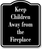 Keep Children Away from the Fireplace Child Safty BLACK Aluminum Composite Sign
