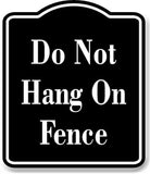 Do Not Hang On Fence BLACK Aluminum Composite Sign
