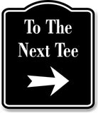 To The Next Tee Golf Course Right Arrow BLACK Aluminum Composite Sign
