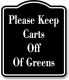Please Keep Carts Off Of Greens Golf Course BLACK Aluminum Composite Sign