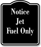 Notice Jet Fuel Only OSHA BLACK Aluminum Composite Sign