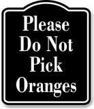 Please Do Not Pick Oranges BLACK Aluminum Composite Sign