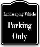 Landscaping Vehicle Parking Only BLACK Aluminum Composite Sign