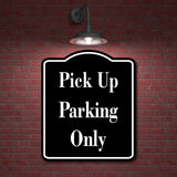 Pick Up Parking Only BLACK Aluminum Composite Sign