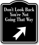 Don't Look Back You're 45 Degree Up Right Arrow BLACK Aluminum Composite Sign