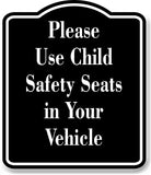 Please Use Child Safety Seats in Your Vehicle BLACK Aluminum Composite Sign