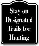 Stay on Designated Trails for Hunting Hunt BLACK Aluminum Composite Sign
