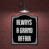 Always A Grand Affair BLACK Aluminum Composite Sign