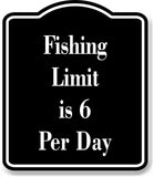 Fishing Limit is 6 Per Day Fish BLACK Aluminum Composite Sign