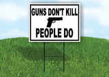 GUNS DON'T KILL PEOPLE DO 18inx24in Yard Road Sign w/ Stand