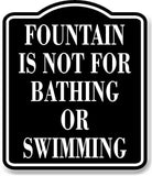 Fountain Is Not For Bathing Or Swimming BLACK Aluminum Composite Sign