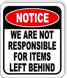NOTICE We Are Not Responsible For Items Left Behind Aluminum composite sign