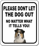 PLEASE DONT LET THE DOG OUT NMW Australian Shepherd Metal Composite Sign
