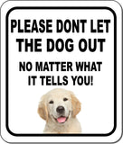 PLEASE DONT LET THE DOG OUT Golden Retriever Puppy Aluminum Composite Sign