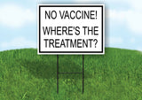 NO VACCINE WHERE'S THE TREATMENT Yard Sign with Stand LAWN SIGN