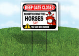 KEEP GATE CLOSED NO MATTER WHAT THE HORSES SAY Yard Sign with Stand LAWN POSTER