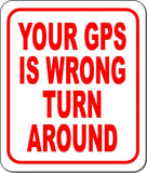Your GPS Is Wrong Turn Around Outdoor Metal sign