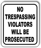 No Trespassing Violators Will Be Prosecuted Sign metal outdoor sign traffic