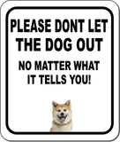 PLEASE DONT LET THE DOG OUT NO MATTER WHAT Akita Aluminum Composite Sign