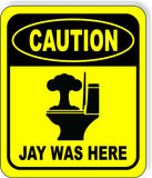 CAUTION JAY WAS HERE Toilet Metal Aluminum Composite Funny bathroom Sign