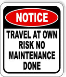 NOTICE TRAVEL AT OWN RISK NO MAINTENANCE DONE Aluminum Composite Sign